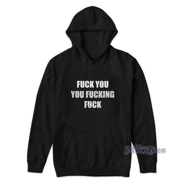 Fuck You You Fucking Fuck Hoodie for Unisex Fuck You You Fucking Fuck Hoodie for Unisex
