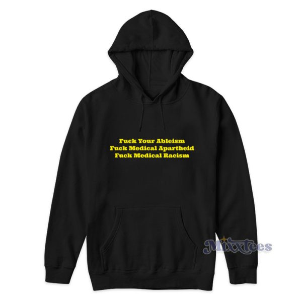 Fuck Your Ableism Fuck Medical Apartheid Fuck Medical Racism Hoodie Fuck Your Ableism Fuck Medical Apartheid Fuck Medical Racism Hoodie