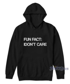Fun Fact I Don’t Care Hoodie For Unisex Fun Fact I Don’t Care Hoodie For Unisex