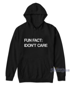 Fun Fact I Don’t Care Hoodie For Unisex