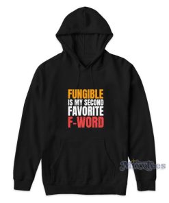 Fungible Is My Second Favorite F-Word Hoodie for Unisex