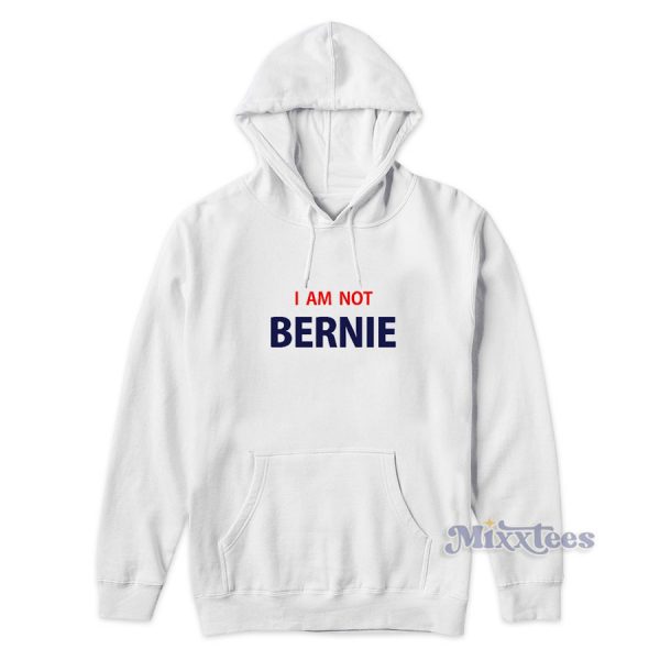 I Am Not Bernie Hoodie for Unisex I Am Not Bernie Hoodie for Unisex