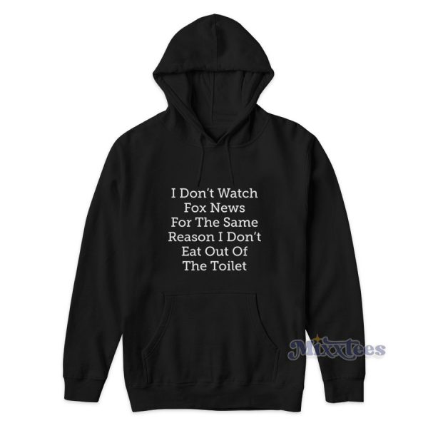 I Don't Watch Fox News For The Same Hoodie for Unisex I Don't Watch Fox News For The Same Hoodie for Unisex