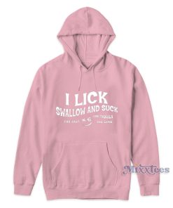 I Lick Swallow And Suck The Salt The Tequila The Time Hoodie 1