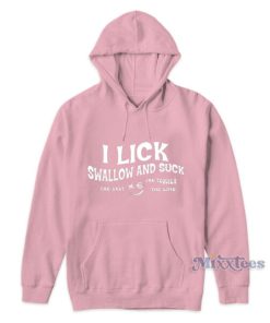 I Lick Swallow And Suck The Salt The Tequila The Time Hoodie 1 I Lick Swallow And Suck The Salt The Tequila The Time Hoodie 2