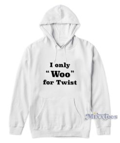 I Only Woo For Twist Hoodie For Unisex