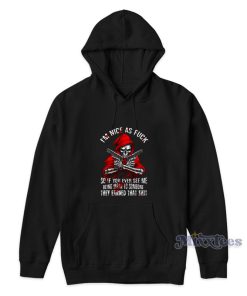 Im Nice As Fuck So If You Ever See Me Hoodie