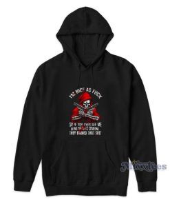 Im Nice As Fuck So If You Ever See Me Hoodie