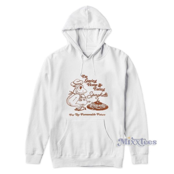 Im Staying Home And Eating Spaghetti Hoodie Im Staying Home And Eating Spaghetti Hoodie