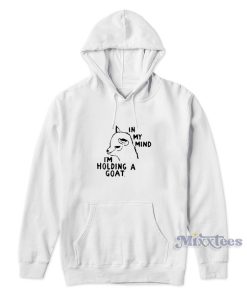 In My Mind I’m Holding A Goat Hoodie for Unisex In My Mind I’m Holding A Goat Hoodie for Unisex