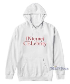 Internet Celebrity Hoodie Internet Celebrity Hoodie