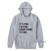 It’s Fine I’m Fine Everything Is Fine Hoodie