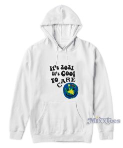 Its 2021 It’s Cool To Care Club Hoodie For Unisex Its 2021 It’s Cool To Care Club Hoodie For Unisex