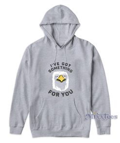 I’ve Got Something For You Eagle Hoodie I’ve Got Something For You Eagle Hoodie