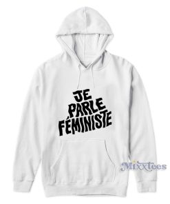 Je Parle Feministe Hoodie Je Parle Feministe Hoodie
