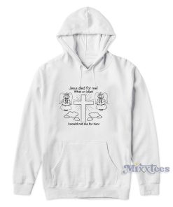 Jesus Died For Me Hoodie for Unisex Jesus Died For Me Hoodie for Unisex
