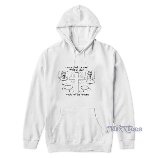 Jesus Died For Me Hoodie for Unisex Jesus Died For Me Hoodie for Unisex