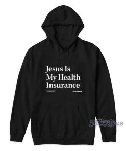 Jesus Is My Health Insurance Commentary The Onion Hoodie 1