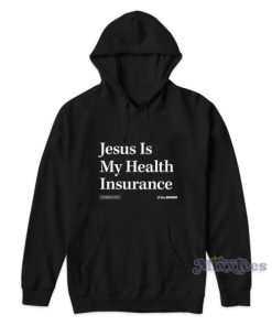 Jesus Is My Health Insurance Commentary The Onion Hoodie 1 Jesus Is My Health Insurance Commentary The Onion Hoodie 2