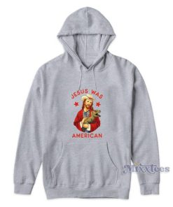 Jesus Was American Hoodie