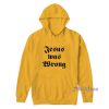 Jesus Was Wrong Hoodie for Unisex