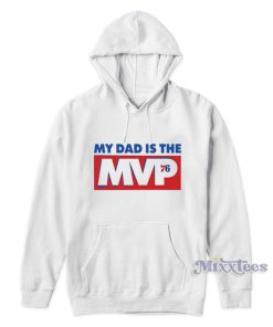 Joel Embiid My Dad Is The MVP 76 Hoodie Joel Embiid My Dad Is The MVP 76 Hoodie