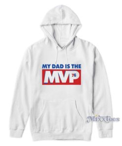 Joel Embiid My Dad Is The MVP 76 Hoodie