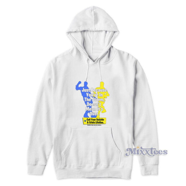 Just Because You're In The Storm Doesn't Mean It's Over Hoodie Just Because You're In The Storm Doesn't Mean It's Over Hoodie