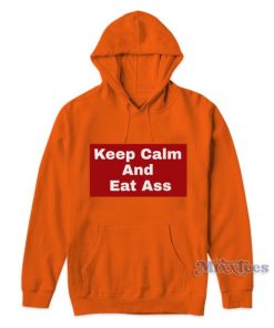 Keep Calm And Eat Ass Hoodie