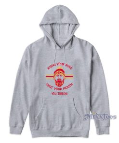 Know Your Role Shut Your Mouth You Jabroni Hoodie Know Your Role Shut Your Mouth You Jabroni Hoodie