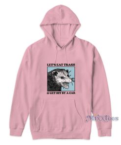 Lets Eat Trash And Get Hit By A Car Hoodie For Unisex Lets Eat Trash And Get Hit By A Car Hoodie For Unisex