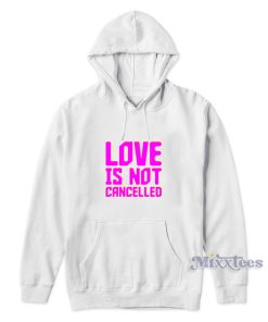 Love Is Not Cancelled Hoodie Cheap Custom