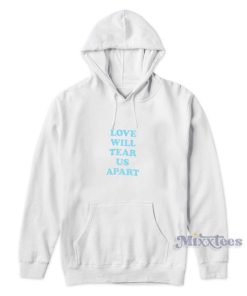 Love Will Tear Us Apart Hoodie