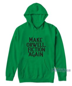 Make Orwell Fiction Again Hoodie