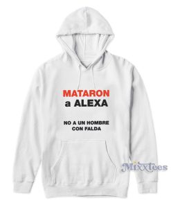 Matron A Alexa No A Un Hombre Con Falda Hoodie Matron A Alexa No A Un Hombre Con Falda Hoodie