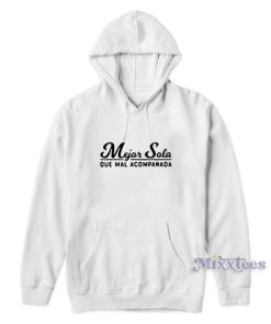 Mejor Sola Que Mal Acompanada Hoodie for Unisex