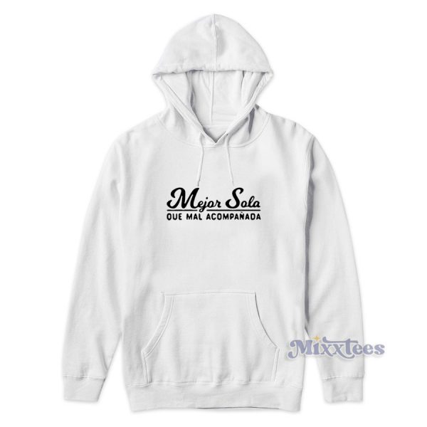 Mejor Sola Que Mal Acompanada Hoodie for Unisex Mejor Sola Que Mal Acompanada Hoodie for Unisex