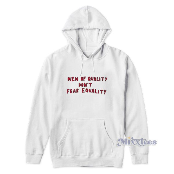 Men Of Quality Don't Fear Equality Hoodie Men Of Quality Don't Fear Equality Hoodie