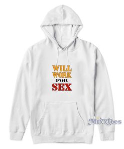 Miley Cyrus Will Work For Sex Hoodie Miley Cyrus Will Work For Sex Hoodie