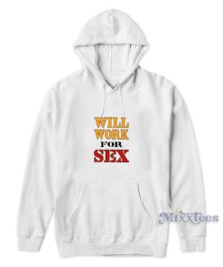 Miley Cyrus Will Work For Sex Hoodie