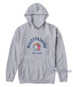 Multi Tasking Life Is Good Hoodie for Unisex