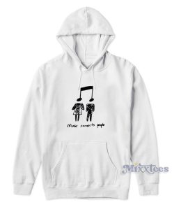 Music Connects People Hoodie Music Connects People Hoodie