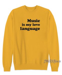 Music Is My Love Language Sweatshirt for Unisex Music Is My Love Language Sweatshirt for Unisex