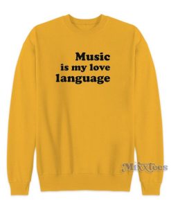 Music Is My Love Language Sweatshirt for Unisex