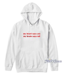 My Heart Says Yes My Brain Says WTF Hoodie for Unisex My Heart Says Yes My Brain Says WTF Hoodie for Unisex