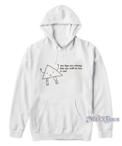 My Legs Are Strong But My Will To Live Is Not Hoodie My Legs Are Strong But My Will To Live Is Not Hoodie