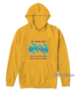 My Mom Died And All I Got Was This Lousy Hoodie