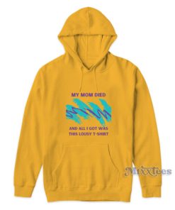 My Mom Died And All I Got Was This Lousy Hoodie