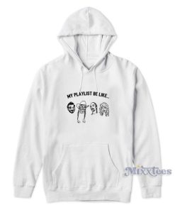 My Playlist Be Like Hoodie Cheap Custom
