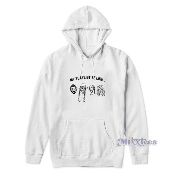 My Playlist Be Like Hoodie Cheap Custom My Playlist Be Like Hoodie Cheap Custom